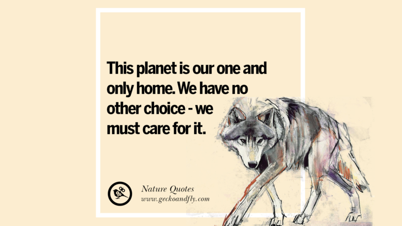 This planet is their one and only home. They have no other choice - they must care for it.