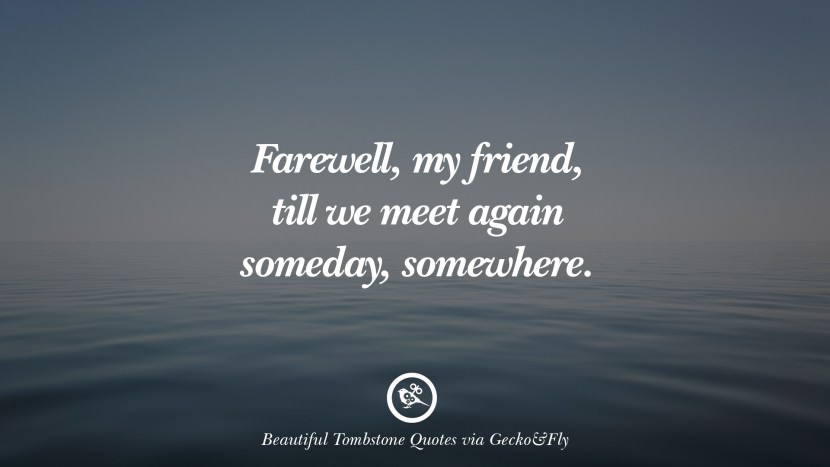 Farewell, my friend, till they meet again someday, somewhere.