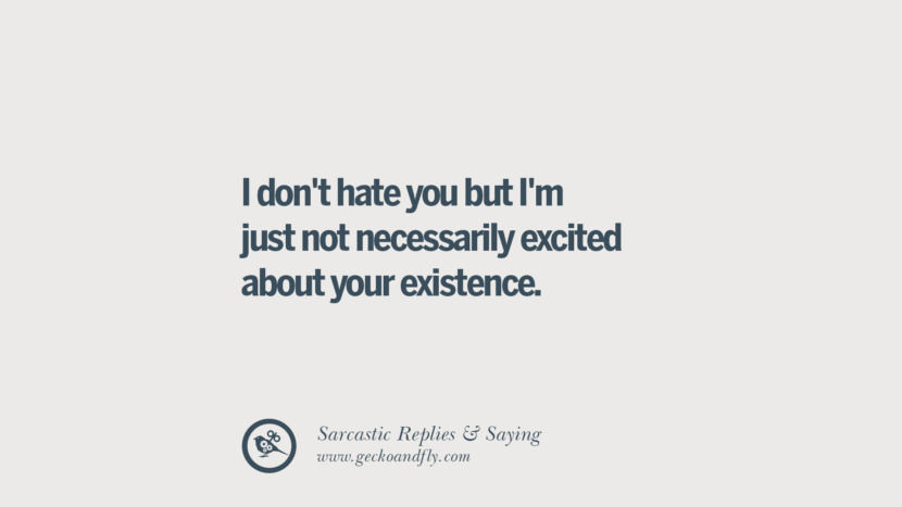 I don't hate you but I'm just not necessarily excited about your existence.